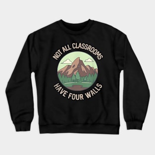 Not All Classrooms Have Four Walls Summer Camp Homeschool Crewneck Sweatshirt